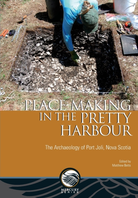 Place-Making in the Pretty Harbour: The Archaeology of Port Joli, Nova Scotia