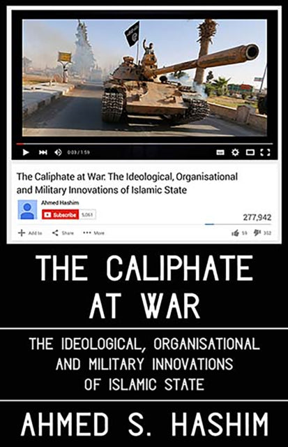 Caliphate at War: The Ideological, Organisational and Military Innovations of Islamic State