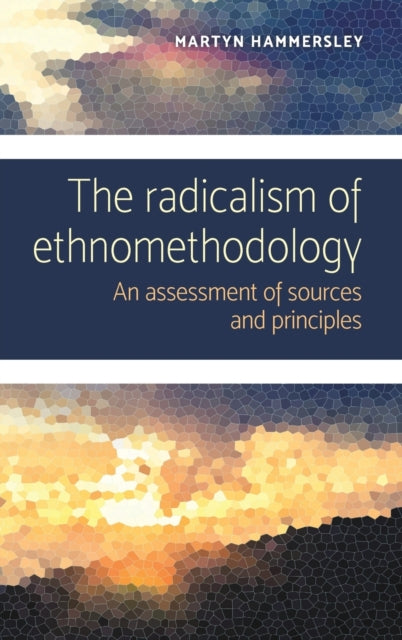 Radicalism of Ethnomethodology: An Assessment of Sources and Principles
