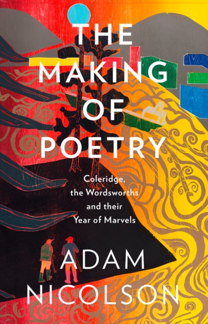 Making of Poetry: Coleridge, the Wordsworths and Their Year of Marvels