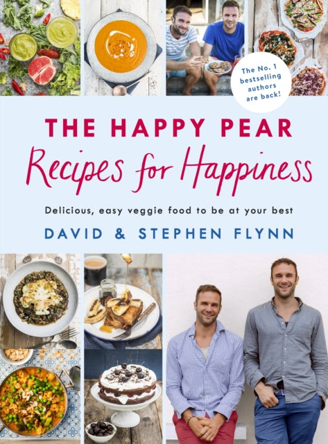 Happy Pear: Recipes for Happiness: Delicious, Easy Vegetarian Food for the Whole Family