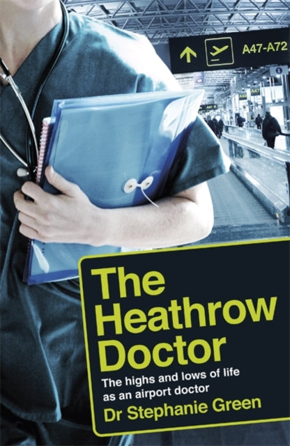 Heathrow Doctor: The Highs and Lows of Life as a Doctor at Heathrow Airport