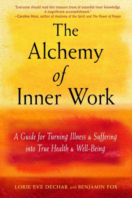 Alchemy of Inner Work: A Guide for Turning Illness and Suffering into True Health and Well-Being