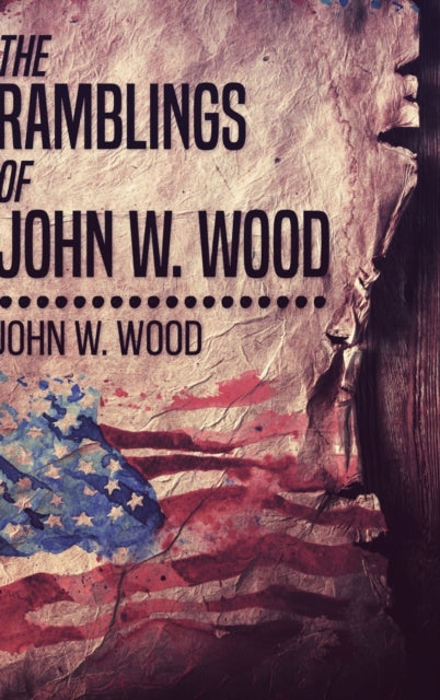 Ramblings Of John W. Wood: Large Print Hardcover Edition