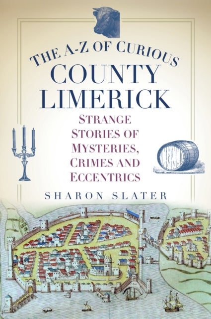 A-Z of Curious County Limerick: Strange Stories of Mysteries, Crimes and Eccentrics