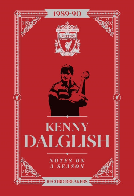 Kenny Dalglish: Notes On A Season: Liverpool FC