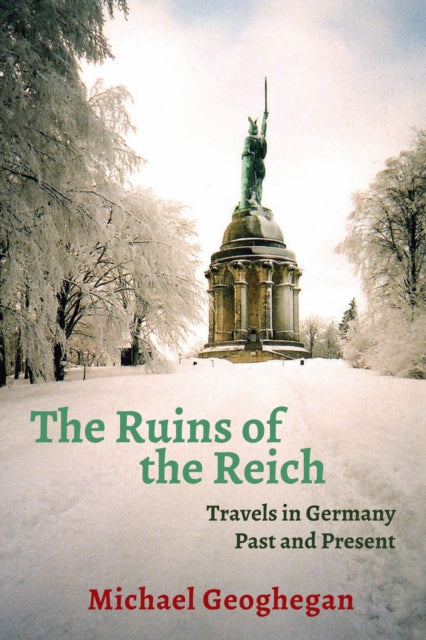 Ruins of the Reich: Travels in Germany Past and Present