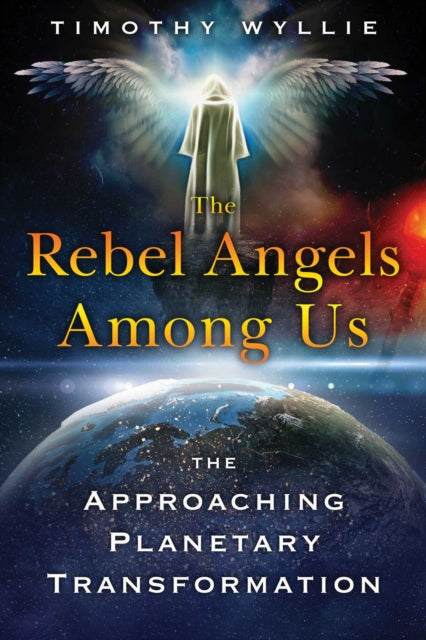 Rebel Angels among Us: The Approaching Planetary Transformation