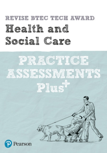 Pearson REVISE BTEC Tech Award Health and Social Care Practice Assessments Plus: for home learning, 2021 assessments and 2022 exams