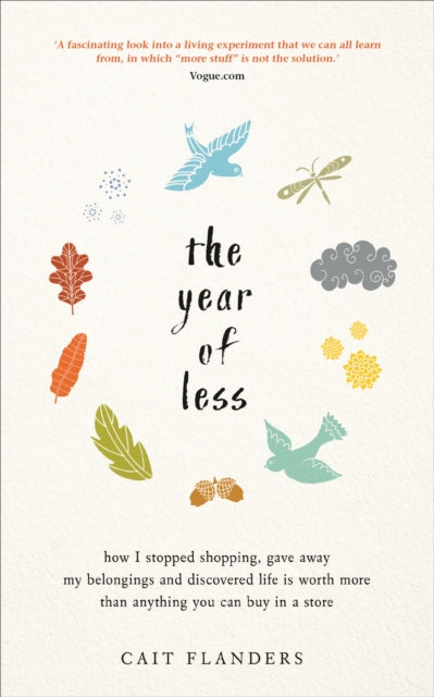 Year of Less: How I Stopped Shopping, Gave Away My Belongings and Discovered Life Is Worth More Than Anything You Can Buy in a Store
