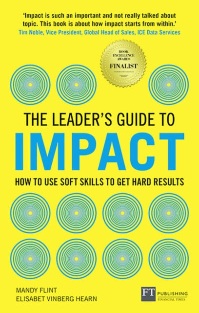 Leader's Guide to Impact: How to Use Soft Skills to Get Hard Results: How to Use Soft Skills to Get Hard Results