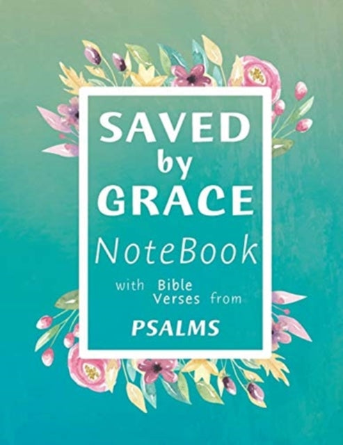 Saved by Grace Notebook: A Christian Lined Journal with Popular Bible Verses from Psalms, for Writing and taking Notes, Large 8.5 x 11 in