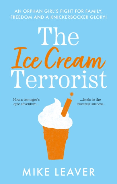 Ice Cream Terrorist: An Orphan Girl's Fight For Family, Freedom... And A Knickerbocker-Glory