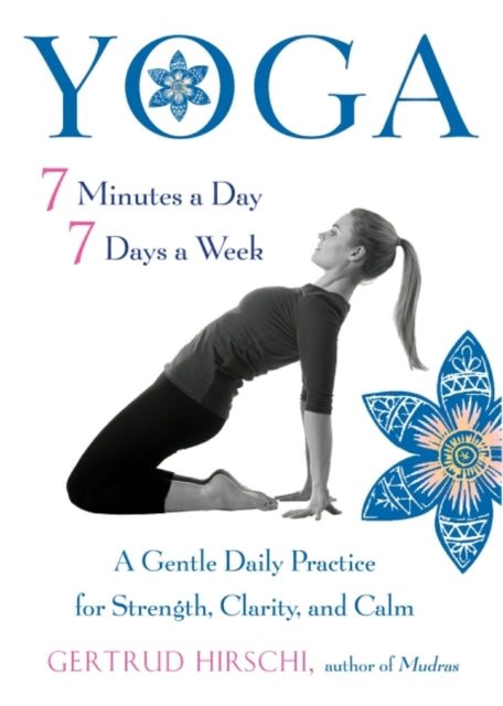 Yoga - 7 Minutes a Day, 7 Days a Week: A Gentle Daily Practice for Strength, Clarity, and Calm