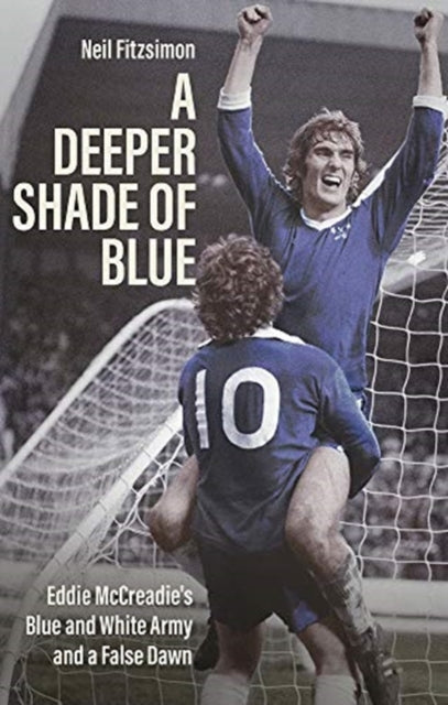 Deeper Shade of Blue: Eddie Mccreadie's Blue and White Army and a False Dawn
