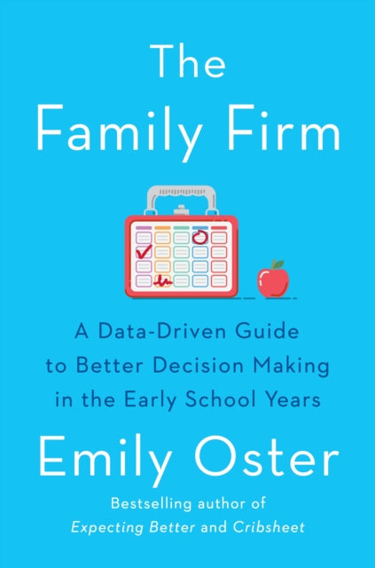 Family Firm: A Data-Driven Guide to Better Decision Making in the Early School Years - THE INSTANT NEW YORK TIMES BESTSELLER