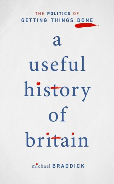 Useful History of Britain: The Politics of Getting Things Done