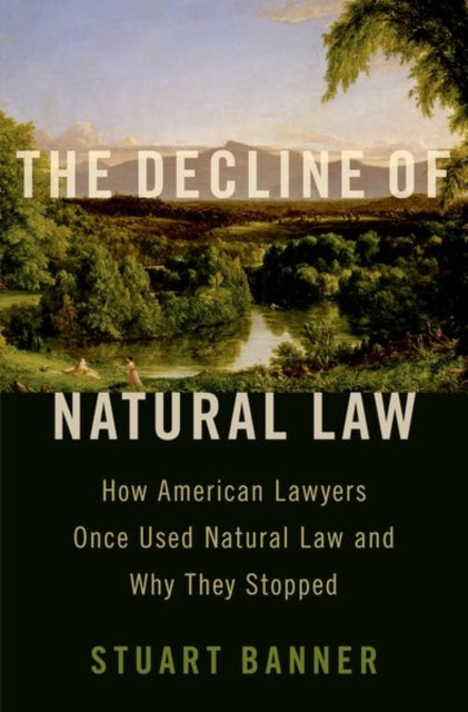 Decline of Natural Law: How American Lawyers Once Used Natural Law and Why They Stopped
