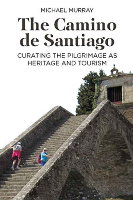 Camino de Santiago: Curating the Pilgrimage as Heritage and Tourism