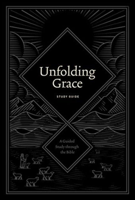 Unfolding Grace Study Guide: A Guided Study through the Bible