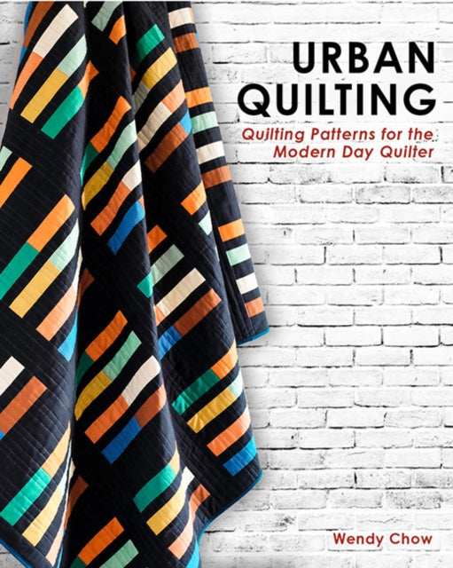 Urban Quilting: Quilt Patterns for the Modern-Day Quilter