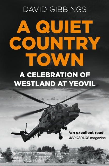 Quiet Country Town: A Celebration of Westland at Yeovil