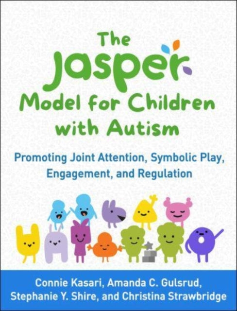 JASPER Model for Children with Autism: Promoting Joint Attention, Symbolic Play, Engagement, and Regulation