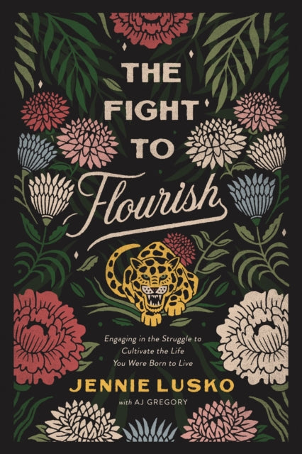Fight to Flourish: Engaging in the Struggle to Cultivate the Life You Were Born to Live