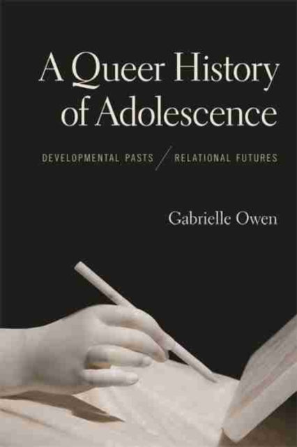 Queer History of Adolescence: Developmental Pasts, Relational Futures