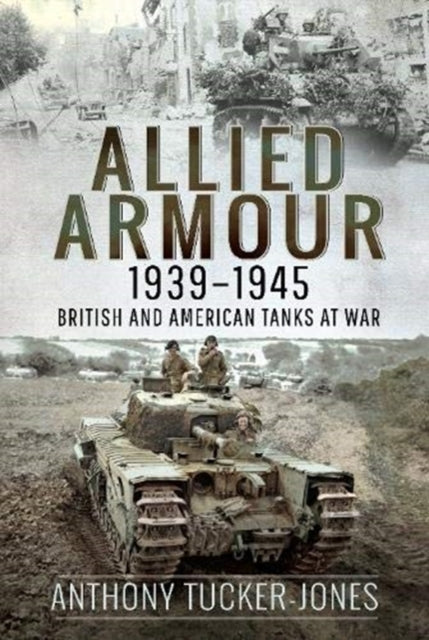 Allied Armour, 1939-1945: British and American Tanks at War