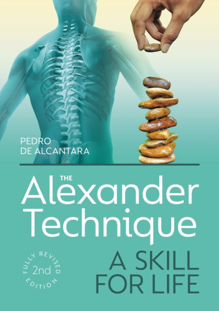 Alexander Technique: A Skill for Life - Fully Revised Second Edition