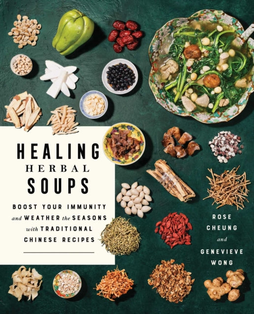 Healing Herbal Soups: Boost Your Immunity and Weather the Seasons with Traditional Chinese Recipes (A Cookbook)
