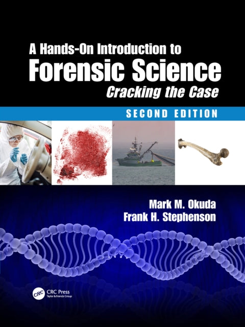 Hands-On Introduction to Forensic Science: Cracking the Case, Second Edition
