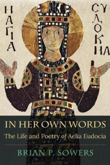 In Her Own Words: The Life and Poetry of Aelia Eudocia