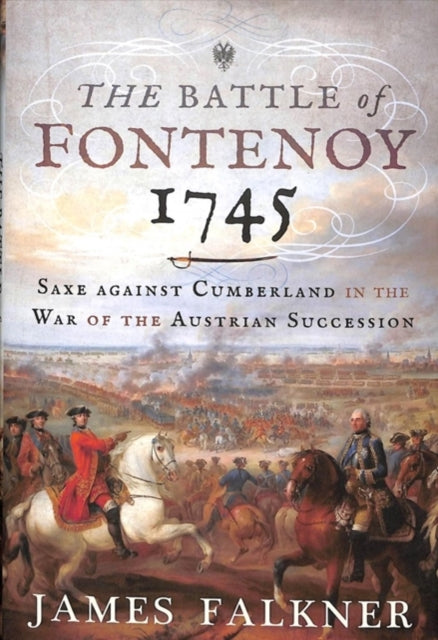 Battle of Fontenoy 1745: Saxe against Cumberland in the War of the Austrian Succession