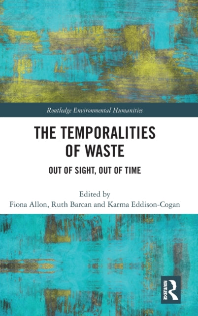Temporalities of Waste: Out of Sight, Out of Time