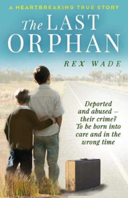 Last Orphan: The heartbreaking true story of Britain's last Child Migrant