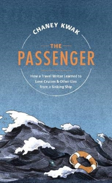 Passenger: How a Travel Writer Learned to Love Cruises & Other Lies from a Sinking Ship