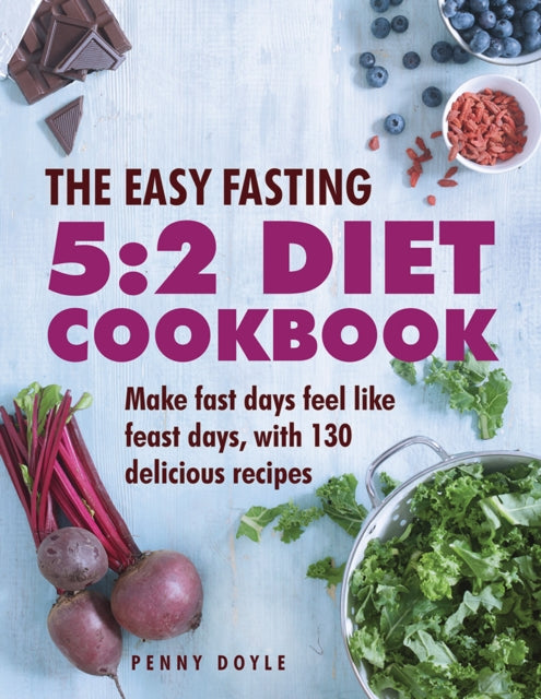 Easy Fasting 5:2 Diet Cookbook: Make Fast Days Feel Like Feast Days, with 130 Delicious Recipes