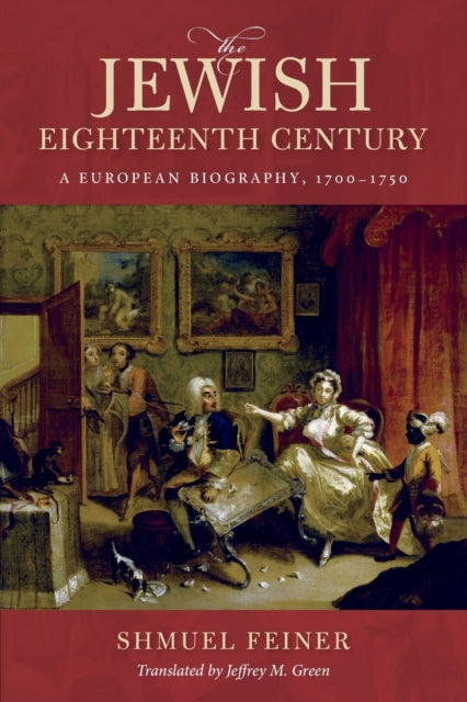 Jewish Eighteenth Century: A European Biography, 1700-1750