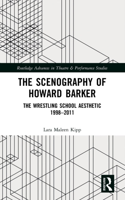 Scenography of Howard Barker: The Wrestling School Aesthetic 1998-2011
