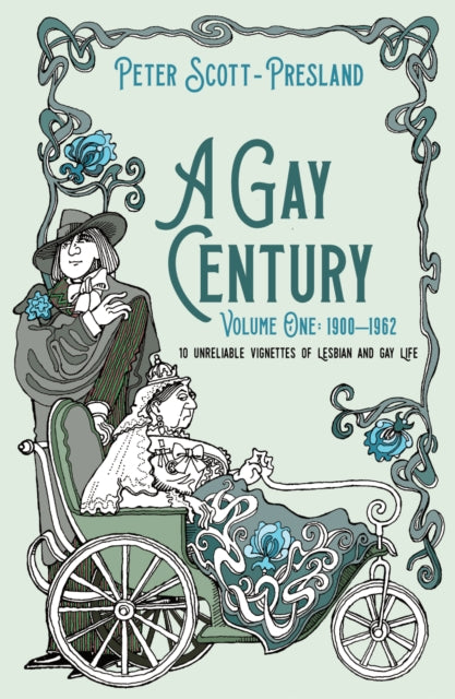 Gay Century: Volume One: 1900-1962: 10 unreliable vignettes of Lesbian and Gay Life