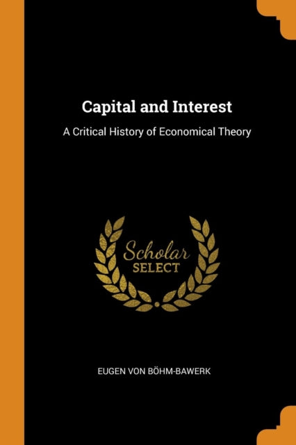 Capital and Interest: A Critical History of Economical Theory