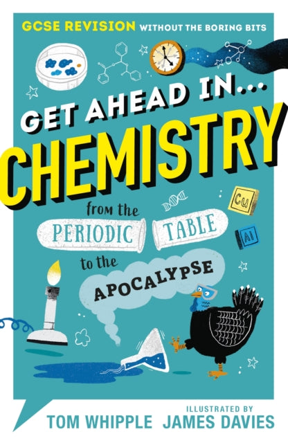 Get Ahead in ... CHEMISTRY: GCSE Revision without the boring bits, from the Periodic Table to the Apocalypse