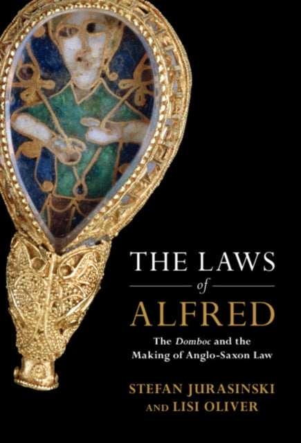Laws of Alfred: The Domboc and the Making of Anglo-Saxon Law