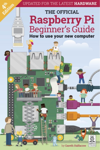 Official Raspberry Pi Beginner's Guide: How to use your new computer