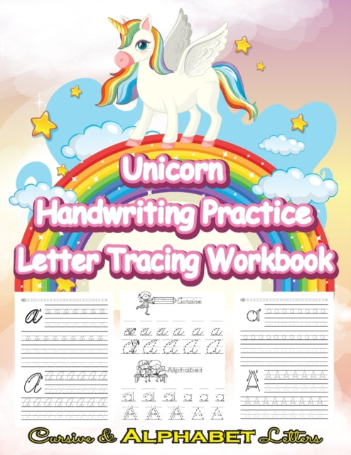 Unicorn Handwriting Practice Letter Tracing Workbook: Cursive and Alphabet Letter Tracing Unicorn Handwriting Practice Paper Unicorn Tracing Book for Preschoolers and Kindergarten Unicorn Handwriting Workbook