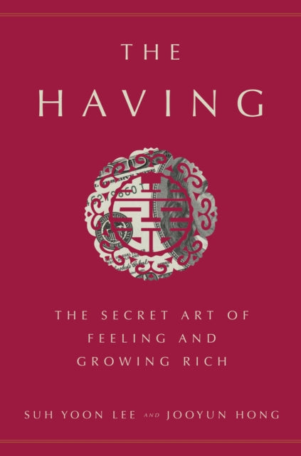 Having: The Secret Art of Feeling and Growing Rich
