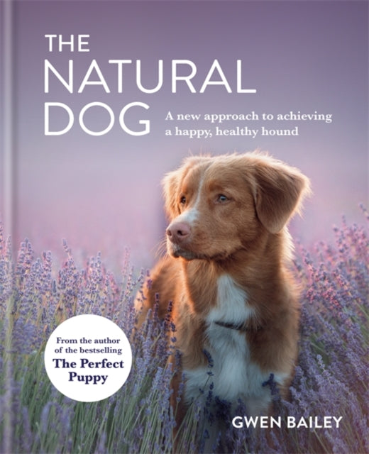 Natural Dog: A New Approach to Achieving a Happy, Healthy Hound