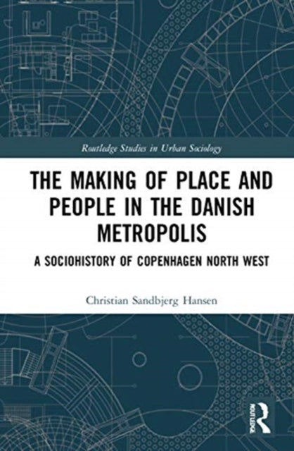 Making of Place and People in the Danish Metropolis: A Sociohistory of Copenhagen North West